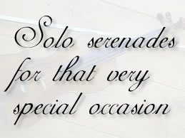 Solo serenades for that very special occasion.